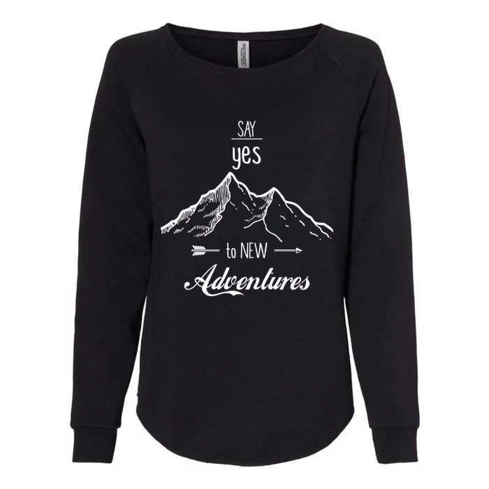 Say Yes To New Adventures Outdoors Gift Womens California Wash Sweatshirt