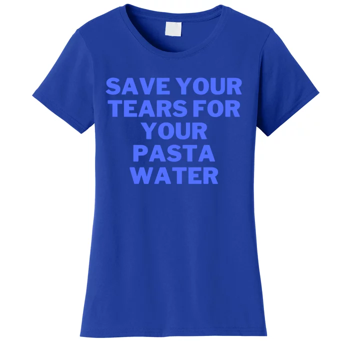 Save Your Tears For Your Pasta Water Great Gift Women's T-Shirt