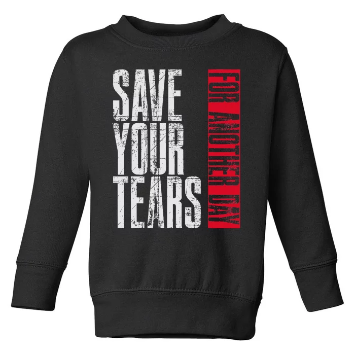 Save Your Tears Toddler Sweatshirt