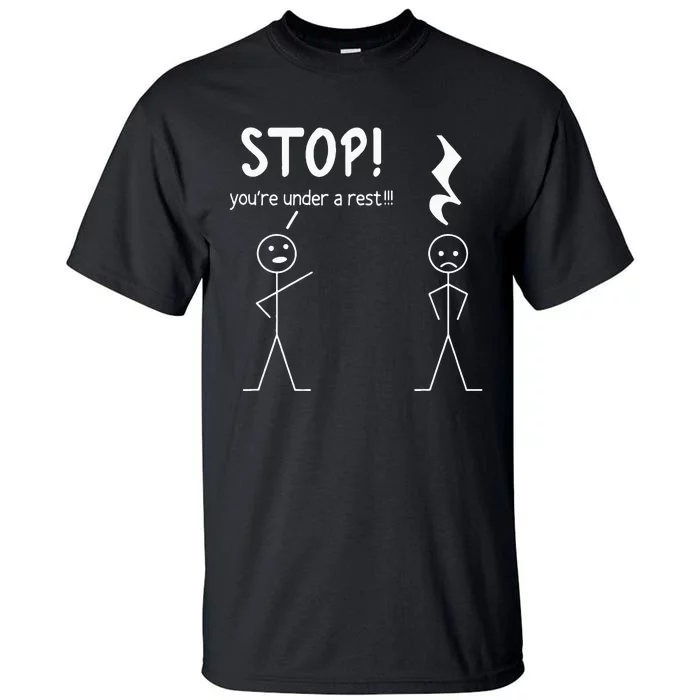 Stop You're Under A Rest Funny Music Musician Stick Man Tall T-Shirt