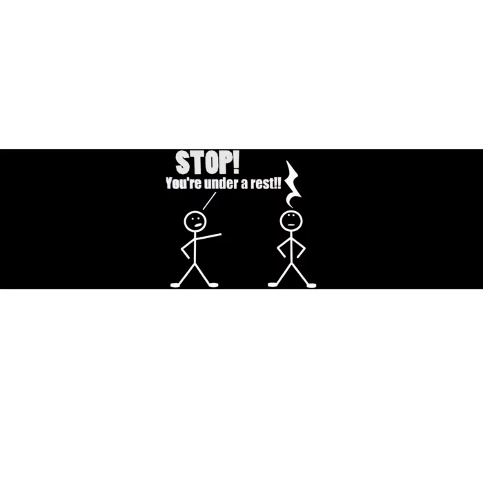 Stop YouRe Under A Rest Funny Musician Musical Novelty Bumper Sticker