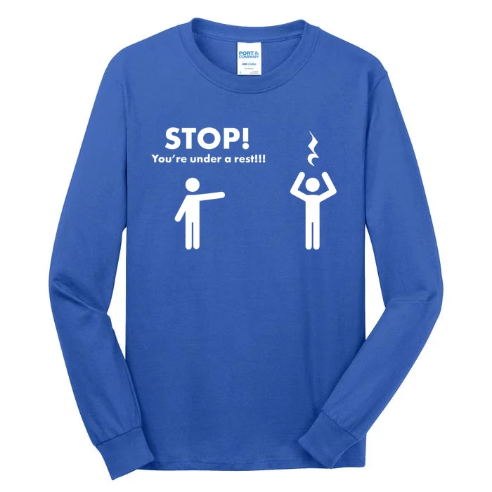 Stop You're Under A Rest Gift Tall Long Sleeve T-Shirt