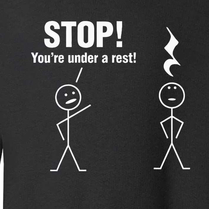 Stop! YouRe Under A Rest! Music Humor Graphic Toddler Sweatshirt