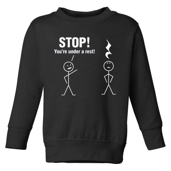 Stop! YouRe Under A Rest! Music Humor Graphic Toddler Sweatshirt