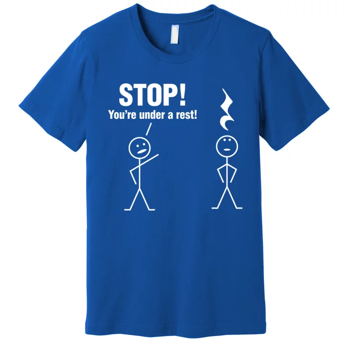 Stop! You're Under A Rest! Music Humor Graphic Gift Premium T-Shirt