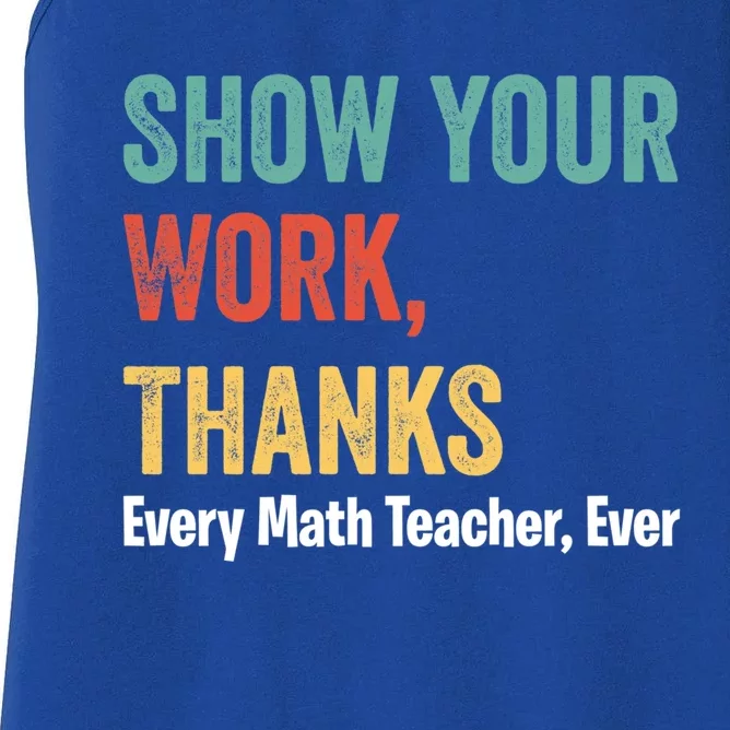 Show Your Work Thanks Every Math Teacher Funny Math Meaningful Gift Women's Racerback Tank