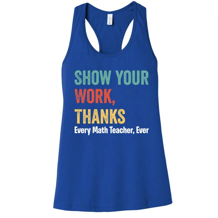 Show Your Work Thanks Every Math Teacher Funny Math Meaningful Gift Women's Racerback Tank