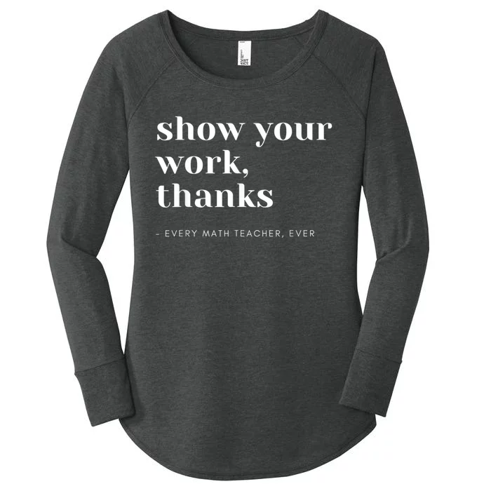 Show Your Work, Thanks Math Teacher Women's Perfect Tri Tunic Long Sleeve Shirt