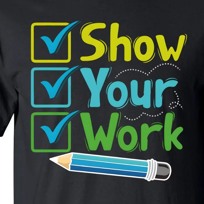 Show Your Work Testing Teacher Tall T-Shirt