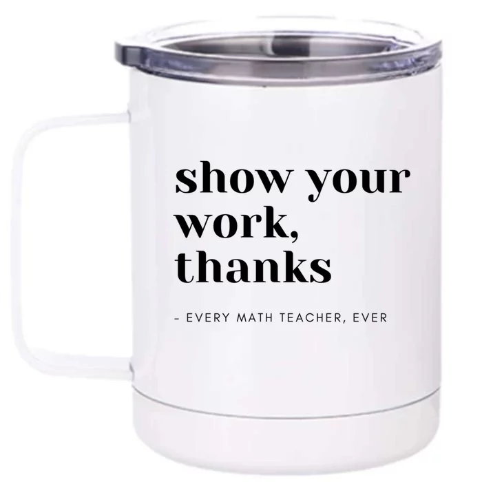 Show Your Work Thanks Math Teacher Gift Front & Back 12oz Stainless Steel Tumbler Cup