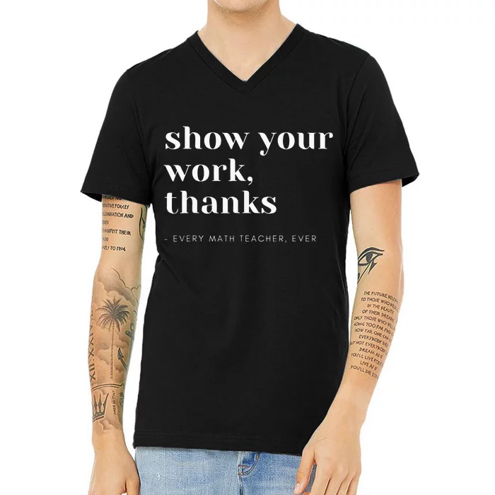 Show Your Work Thanks Math Teacher V-Neck T-Shirt