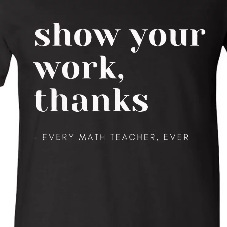 Show Your Work Thanks Math Teacher V-Neck T-Shirt