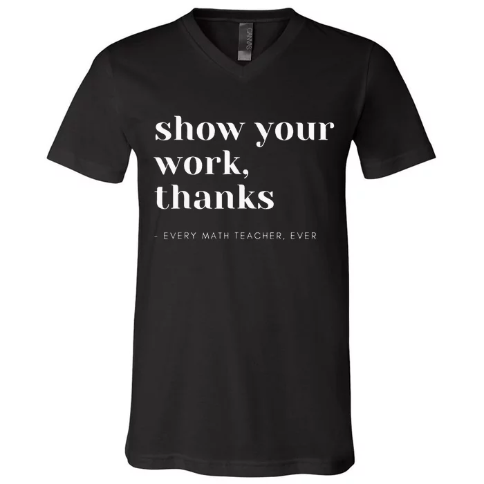 Show Your Work Thanks Math Teacher V-Neck T-Shirt