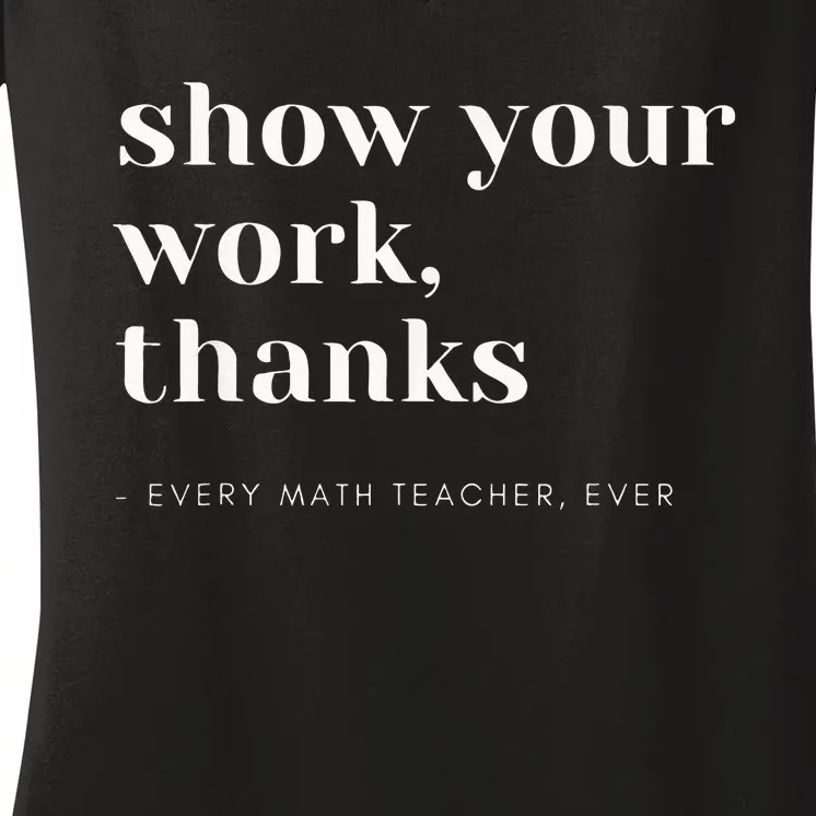 Show Your Work Thanks Math Teacher Women's V-Neck T-Shirt