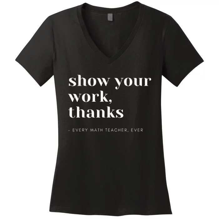 Show Your Work Thanks Math Teacher Women's V-Neck T-Shirt