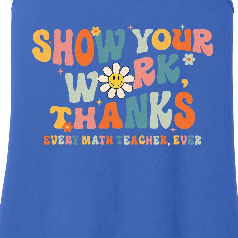 Show Your Work Thanks Every Math Teacher Ever Back To School Ladies Essential Tank