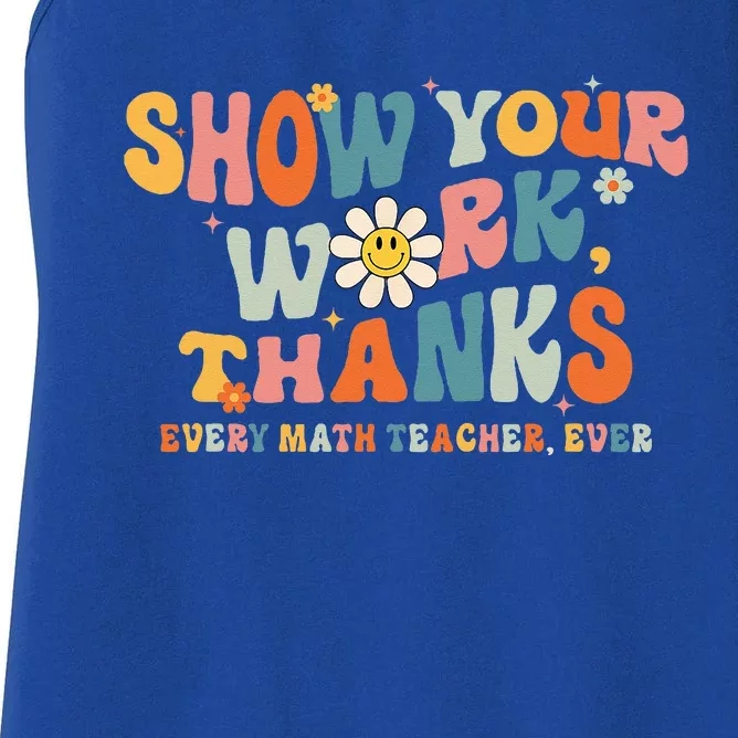 Show Your Work Thanks Every Math Teacher Ever Back To School Women's Racerback Tank