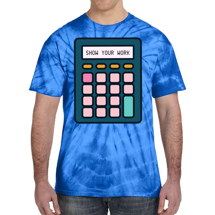 Show Your Work Calculator Math Teacher Gift Tie-Dye T-Shirt