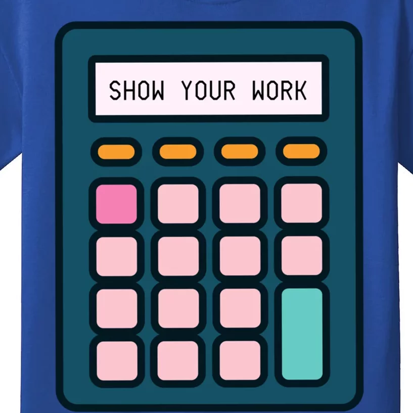 Show Your Work Calculator Math Teacher Gift Kids T-Shirt