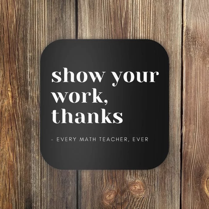 Show Your Work Thanks Math Teacher Coaster