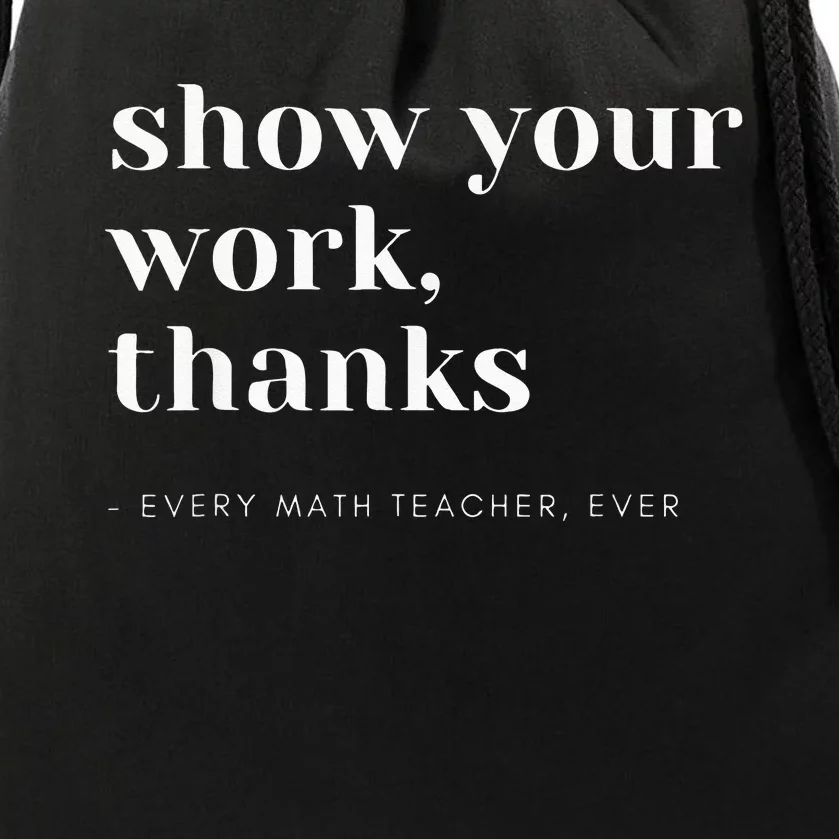 Show Your Work Thanks Math Teacher Drawstring Bag