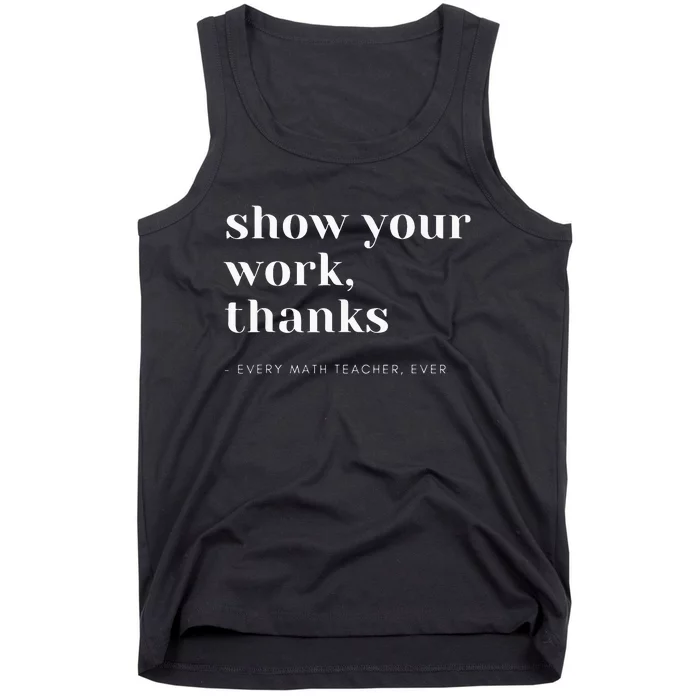 Show Your Work Thanks Math Teacher Tank Top