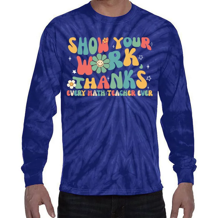 Show Your Work Thanks Every Math Teacher Ever Back To School Tie-Dye Long Sleeve Shirt