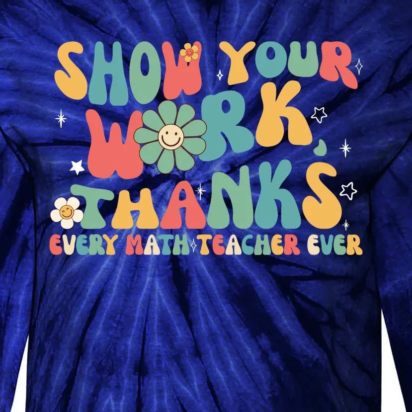 Show Your Work Thanks Every Math Teacher Ever Back To School Tie-Dye Long Sleeve Shirt