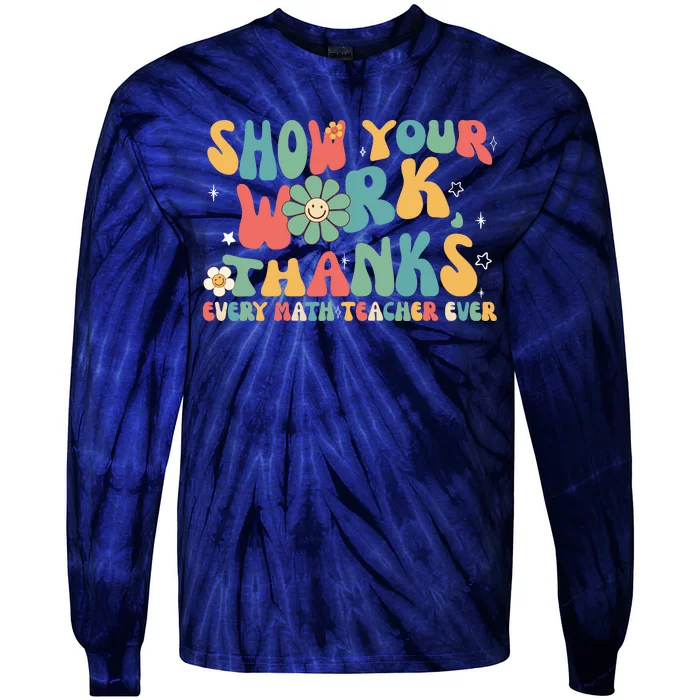 Show Your Work Thanks Every Math Teacher Ever Back To School Tie-Dye Long Sleeve Shirt