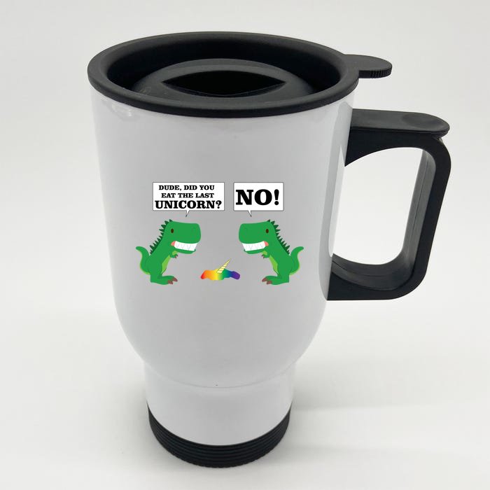 T-Rex Did You Eat The Last Unicorn Front & Back Stainless Steel Travel Mug