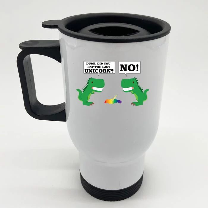 T-Rex Did You Eat The Last Unicorn Front & Back Stainless Steel Travel Mug