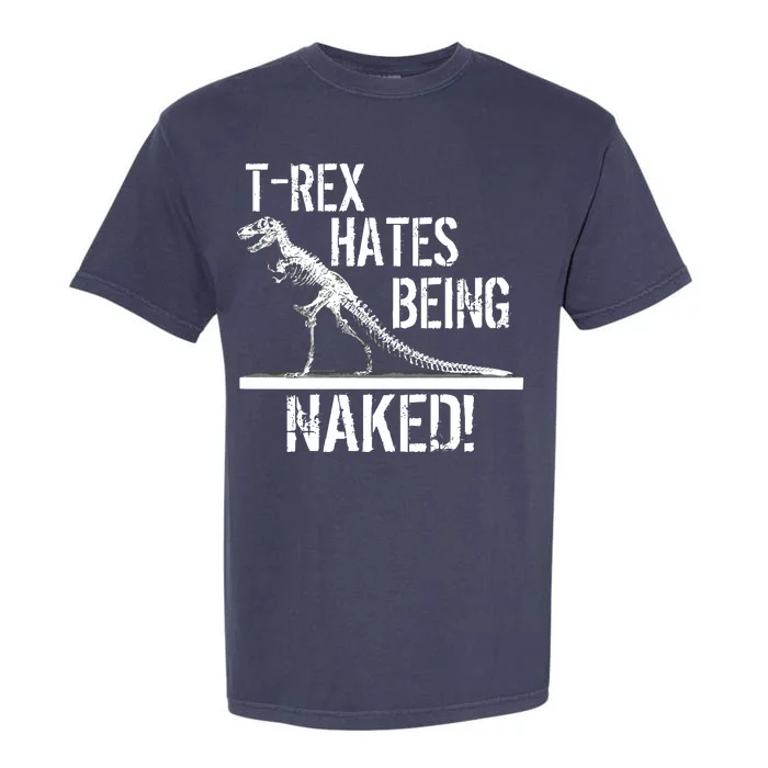 T-Rex Hates Being Naked Garment-Dyed Heavyweight T-Shirt