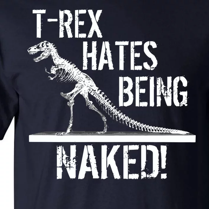 T-Rex Hates Being Naked Tall T-Shirt