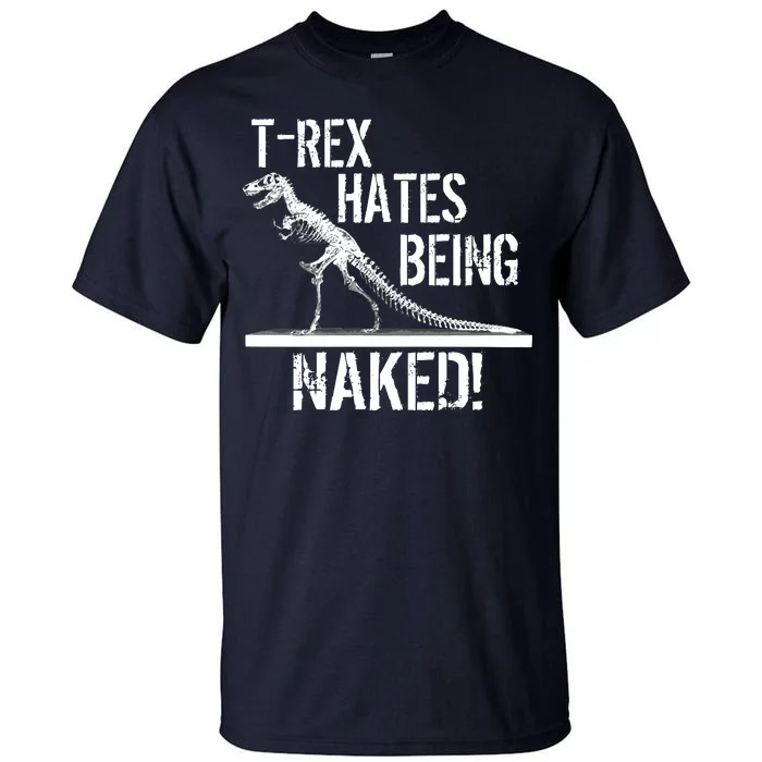 T-Rex Hates Being Naked Tall T-Shirt