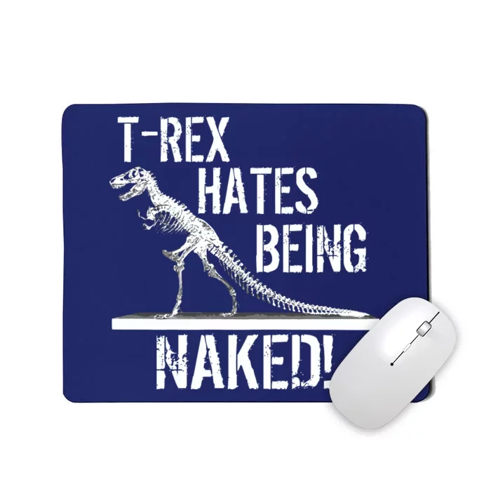 T-Rex Hates Being Naked Mousepad