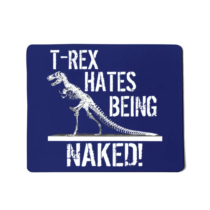 T-Rex Hates Being Naked Mousepad