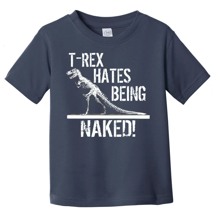 T-Rex Hates Being Naked Toddler T-Shirt