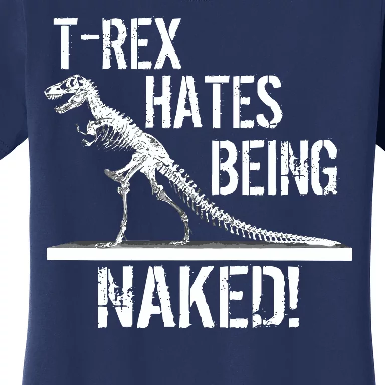 T-Rex Hates Being Naked Women's T-Shirt