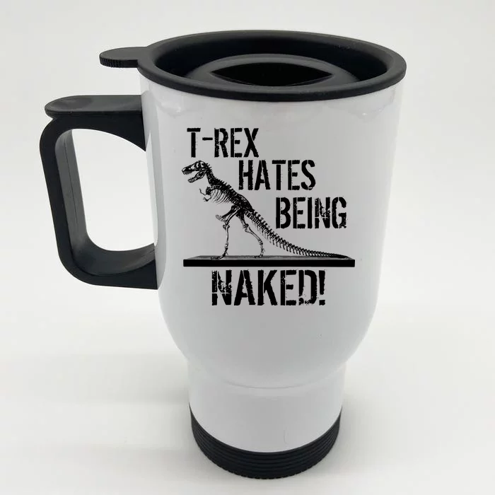 T-Rex Hates Being Naked Front & Back Stainless Steel Travel Mug