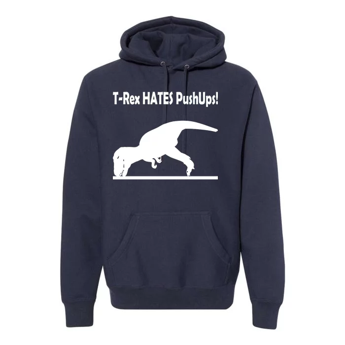 T-Rex Hates Push-Ups Premium Hoodie