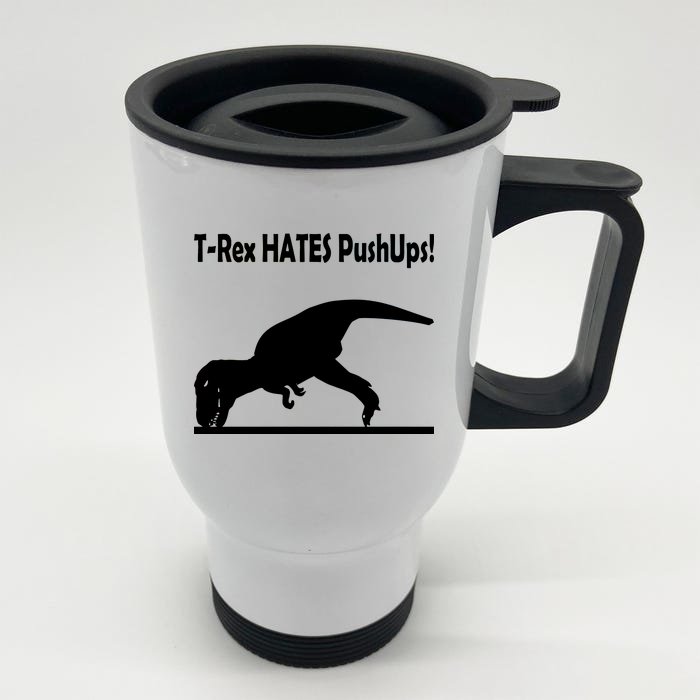 T-Rex Hates Push-Ups Front & Back Stainless Steel Travel Mug