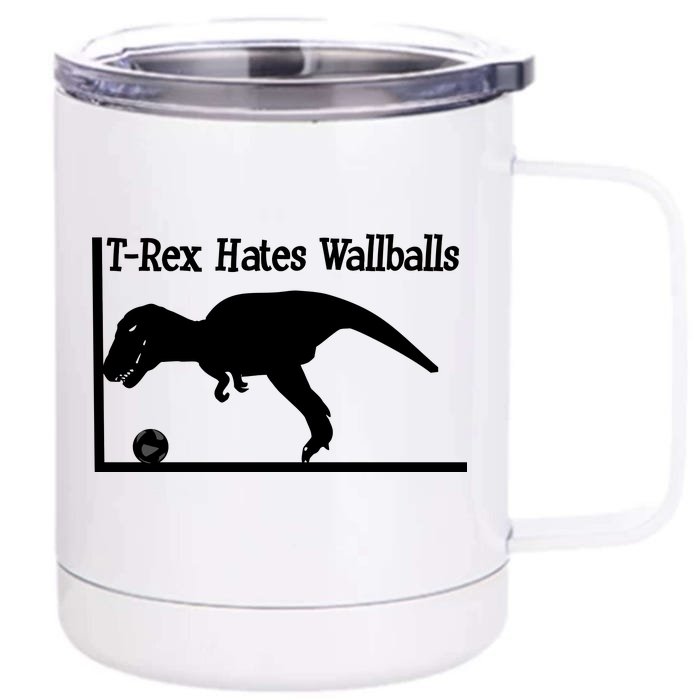 T-Rex Hates Wallballs Front & Back 12oz Stainless Steel Tumbler Cup