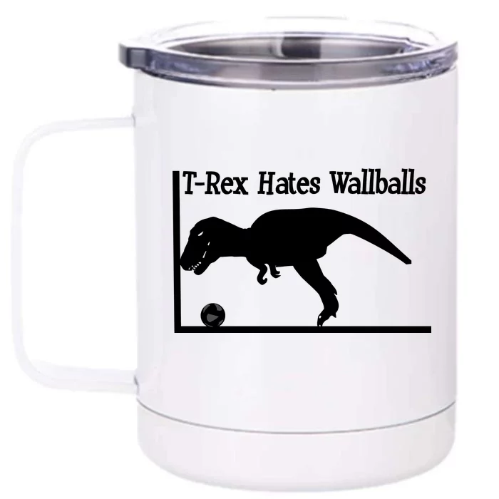 T-Rex Hates Wallballs Front & Back 12oz Stainless Steel Tumbler Cup