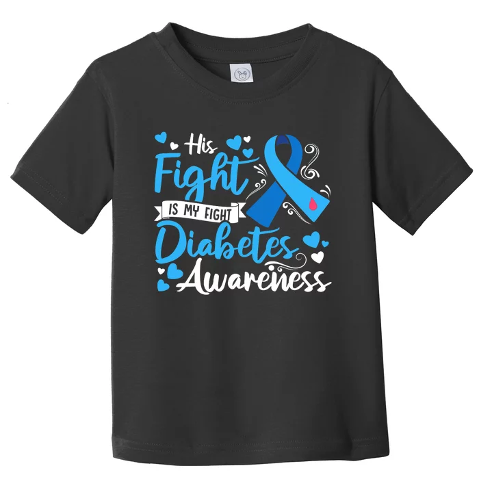 Type 1 Diabetes His Fight Is My Fight Diabetes Awareness Toddler T-Shirt