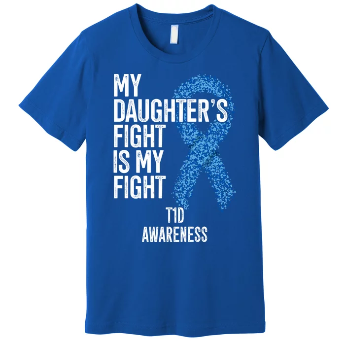 Type 1 Diabetes My Daughter's Fight Is My Fight T1d Gift Premium T-Shirt