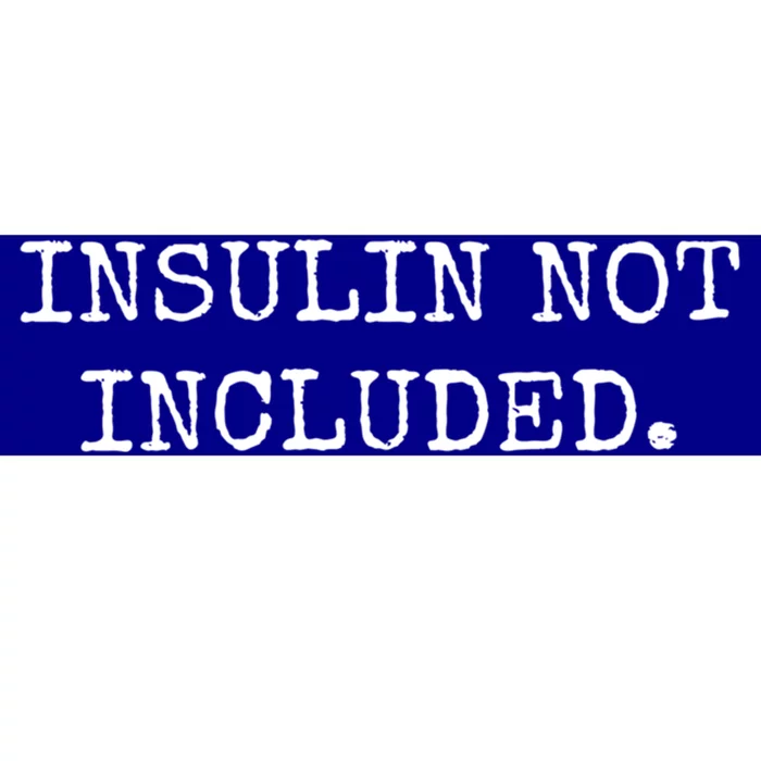 Type 1 Diabetes Funny Gift Insulin Not Included Gift Bumper Sticker