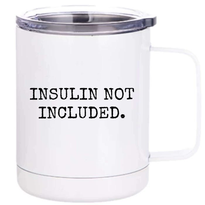 Type 1 Diabetes Funny Gift Insulin Not Included Gift Front & Back 12oz Stainless Steel Tumbler Cup