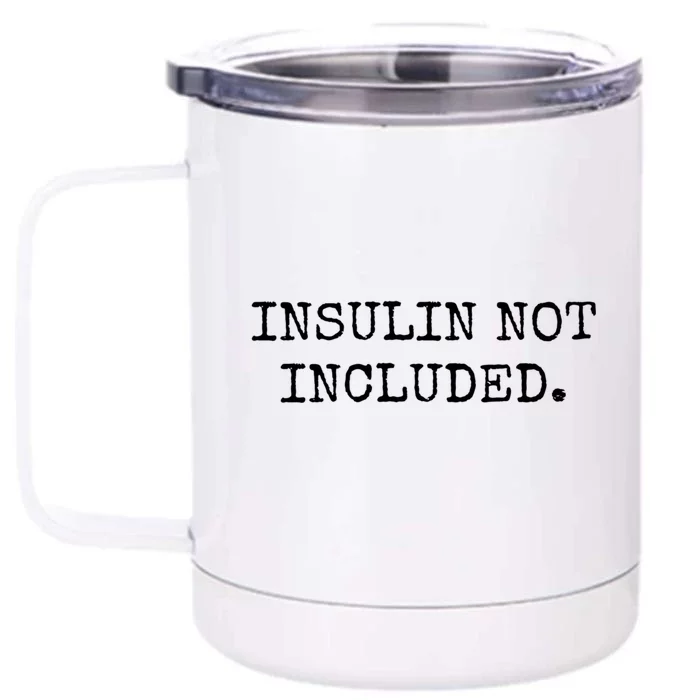 Type 1 Diabetes Funny Gift Insulin Not Included Gift Front & Back 12oz Stainless Steel Tumbler Cup