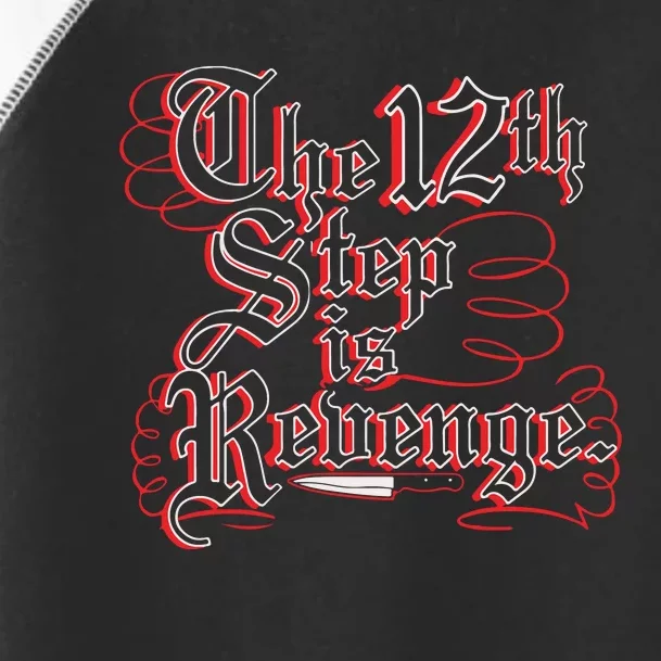 The 12th Step Is Revenge Toddler Fine Jersey T-Shirt