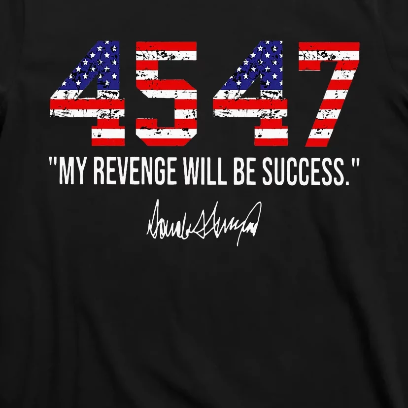 Trump 2024 45 47 My Revenge Will Be Success American Flag T-Shirt